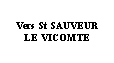 Zone de Texte: Vers St SAUVEUR LE VICOMTE
